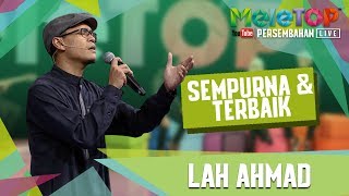 Download lagu Sempurna Dan Terbaik - Lah Ahmad - Persembahan LIVE - MeleTOP Episod 240 [6.6.2017] mp3
