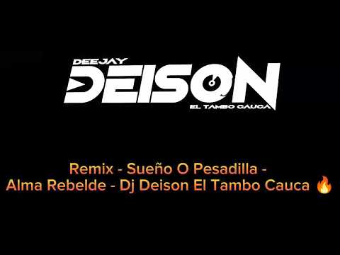 Remix - Sueño O Pesadilla - Alma Rebelde - Dj Deison El Tambo Cauca ❤️