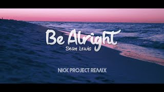 Download lagu Dean Lewis - Be Alright (Nick Project Remix) mp3 Download lagu Dean Lewis - Be Alright (Nick Project Remix) mp3
