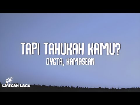 Dygta Ft. Kamasean - Tapi Tahukah Kamu? (Lirik Lagu)