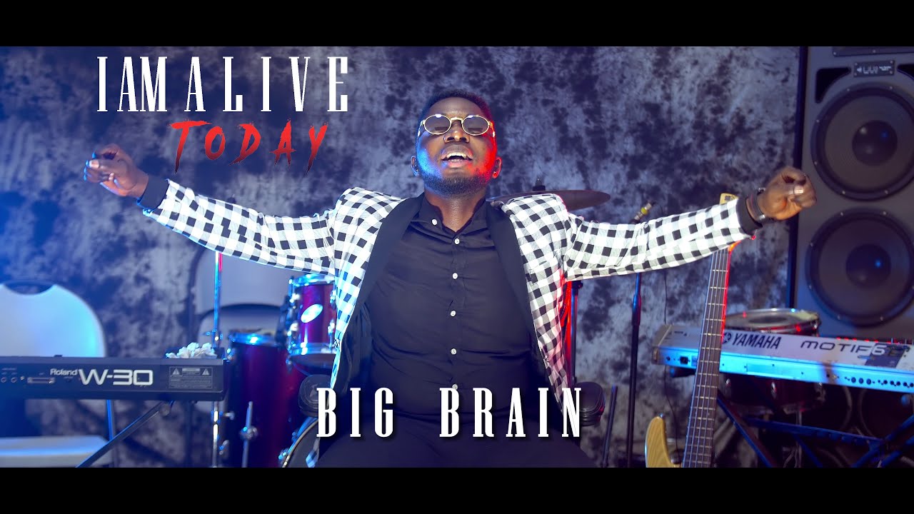 Big Brain -{I AM ALIVE TODAY OFFICIAL VIDEO}
