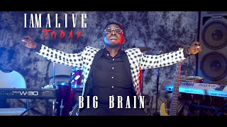 Big Brain -{I AM ALIVE TODAY OFFICIAL VIDEO}