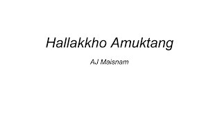 HALLAKKHO AMUKTANG - AJ Maisnam(Lyrics)