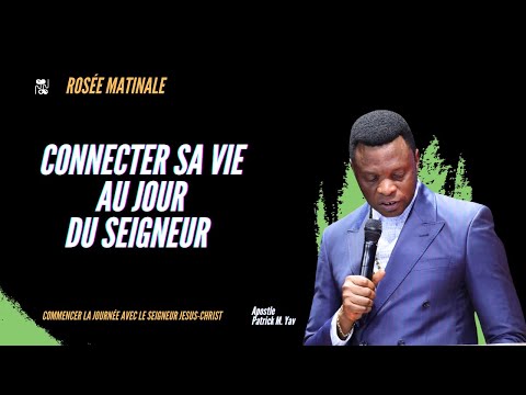 Connecter Sa Vie Au Jour Du Seigneur (ROSÉE MATINALE || Apostle Patrick M. Yav