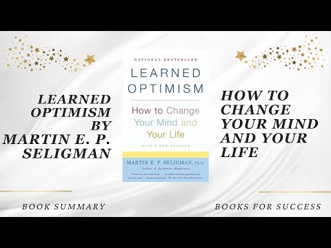 Learned Optimism: How to Change Your Mind and Your Life by Martin E.P. Seligman. Book Summary