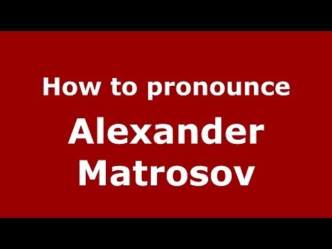 How to pronounce Alexander Matrosov (Russian/Russia) - PronounceNames.com