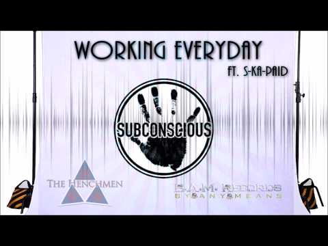 Working Everyday - Subconscious Ft. S-Ka-Paid