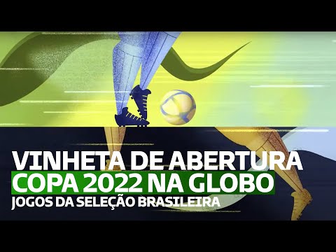 VINHETA DE ABERTURA DOS JOGOS DO BRASIL NA COPA DO MUNDO CATAR 2022 NA GLOBO