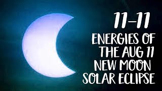11:11! The Energies of the August 11th New Moon Solar Eclipse!