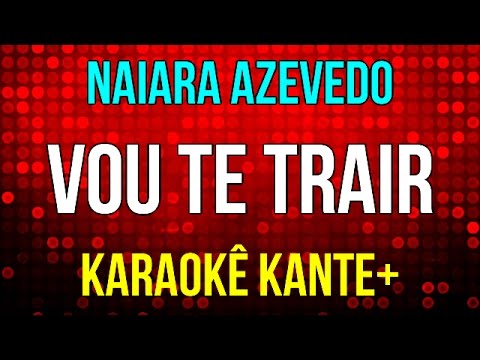 Vou Te Trair - Naiara Azevedo