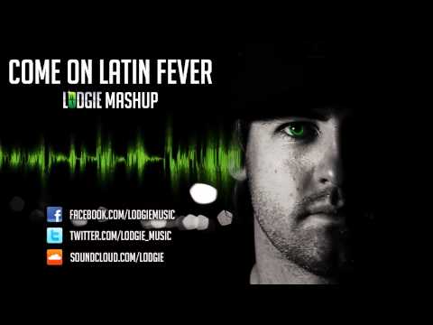 Come on latin fever - Lodgie Mashup