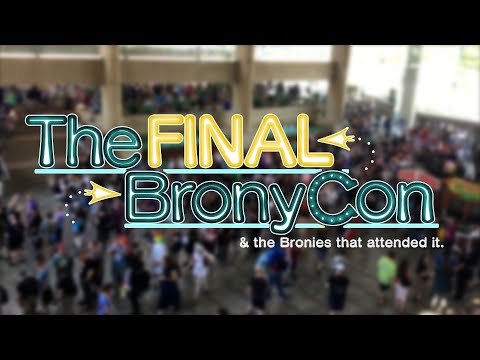 The Final BronyCon & the Bronies That Attended It (Documentary)