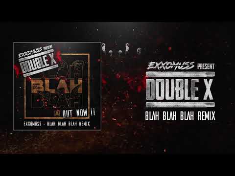 EXXOMUSS Present DOUBLE X - BLAH BLAH BLAH ( Remix )