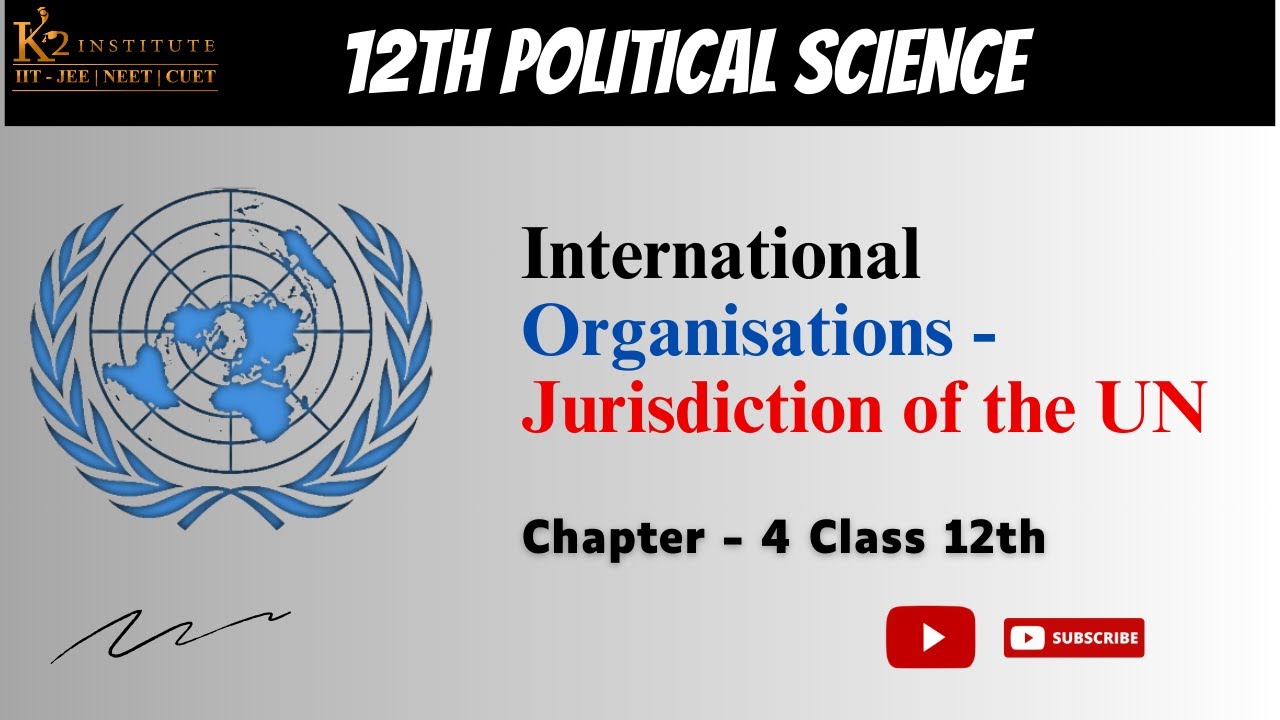 Jurisdiction of the UN - International Organisations | Class 12 Political Science Ch 4|#k2institute