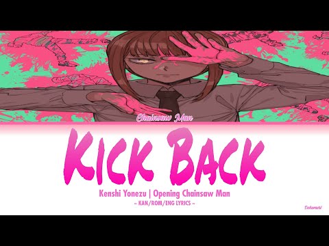 Chainsaw Man - Opening 1 Full『Kick Back』by Kenshi Yonezu (Lyrics KAN/ROM/ENG)