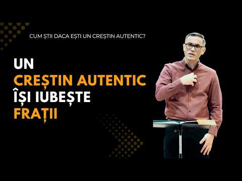 Un CREȘTIN AUTENTIC își IUBEȘTE frații | Sam Cucu | Predici creștine