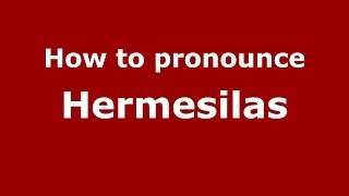 How to pronounce Hermesilas