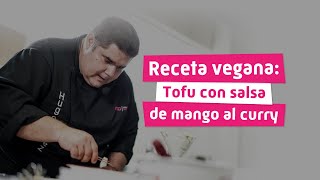 Receta Vegana: Tofu con salsa de mango al curry Receta Vegana: Tofu con salsa de mango al curry