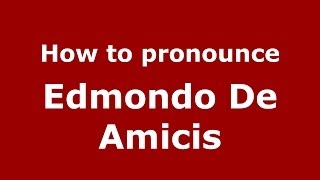 How to pronounce Edmondo De Amicis