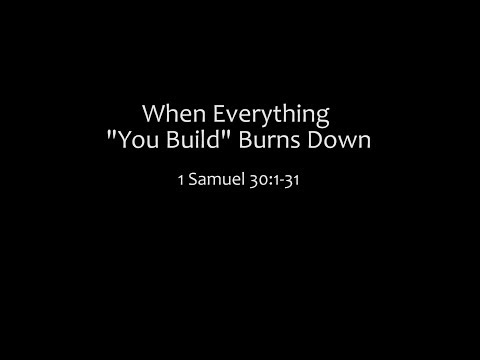 When Everything "You Build" Burns Down: 1 Samuel 30:1-31