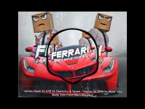James Hype Vs ATB Vs Öwnboss & Sevek – Ferrari Vs 9PM Vs Move Your Body (@DjsFromMars bootleg)