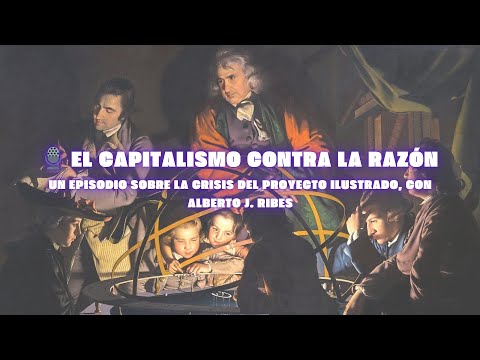 El capitalismo contra la razón, con Alberto J. Ribes