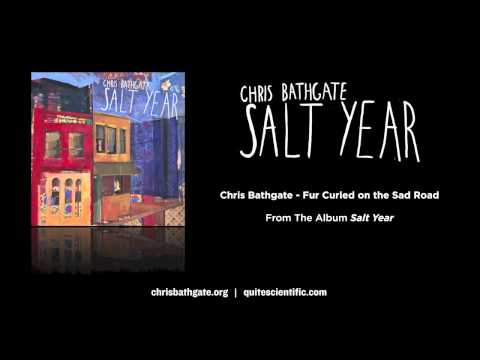 Chris Bathgate - Fur Curled on the Sad Road [Audio]