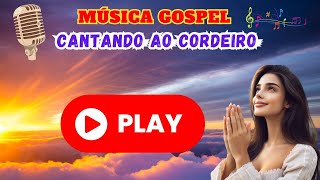 ???????????? MUSICA GOSPEL | CANTANDO AO CORDEIRO  ???????????????? #gospel #music #musica #gospelmusic