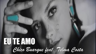 Eu Te Amo   Chico Buarque feat. Telma Costa  (legendado) HD