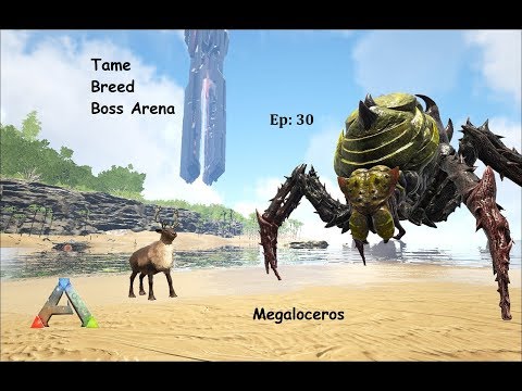Ark How to Tame, Breed, Boss Arena Gamma Broodmother : Ep 30 : Megaloceros