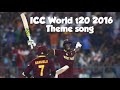 ICC World t20 2016 theme song