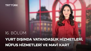 Yurt Dışında Vatandaşlık Hizmetleri | Rehber - 16. Bölüm