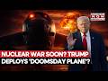 NUCLEAR WAR SOON Trump Deploys Doomsday Plane E 6 Mercury To Persian Gulf Amid West Asia Tensions