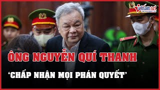 Bị cáo Trần Quí Thanh nói chấp nhận mọi phán quyết của tòa | Báo VietNamNet