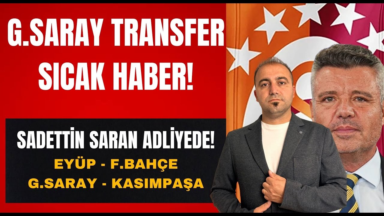SADETTİN SARAN HAPSE Mİ GİRECEK? GALATASARAY'DA TRANSFER GELİŞMESİ I EYÜPSPOR FB I GS KASIMPAŞA