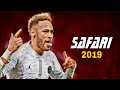 Neymar Jr 2019 ● Serena - Safari ● Insane Skills & Goals
