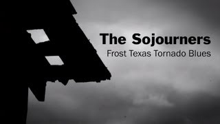 The Sojourners - Frost Texas Tornado Blues