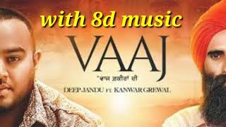 Vaaj | 8d music | Deep jandu feat Kanwar Grewal |
