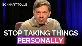 Why You Take Things Personally (And How to Stop) | Eckhart Tolle