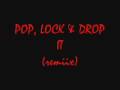 POP,LOCK & DROP IT REMIX