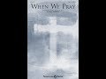 WHEN WE PRAY (SATB Choir) - Cindy Berry