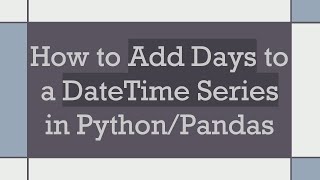 Download the video "How to Add Days to a DateTime Series in Python/Pandas"