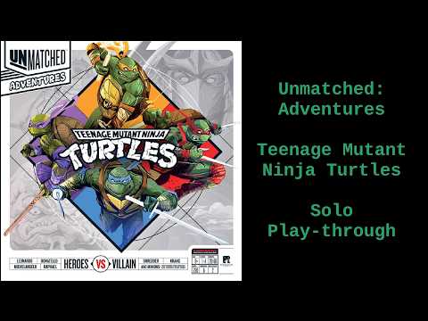 Unmatched Adventures: Teenage Mutant Ninja Turtles - Solo Play-Through