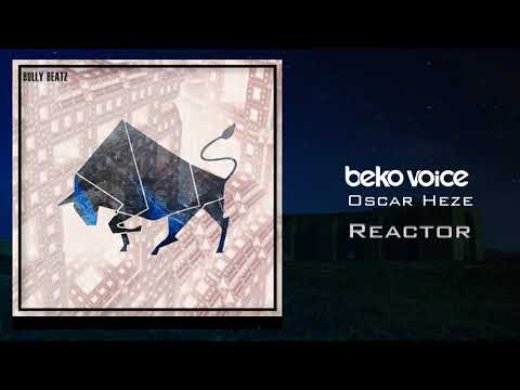 Beko Voice, Oscar Heze - REACTOR (Original Mix) [BULLY BEATZ]