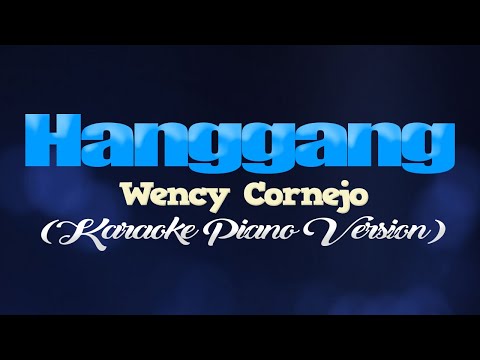 HANGGANG - Wency Cornejo (KARAOKE PIANO VERSION)