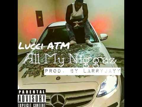 "All My Niggaz" By Lucci ATM  - Prodby @MakinAllTheHits