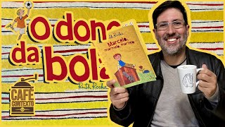 O DONO DA BOLA ⚽ RUTH ROCHA ☕ CAFÉ CONTEXTO