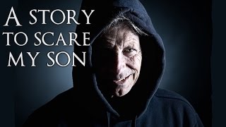 "A Story To Scare My Son" Creepypasta