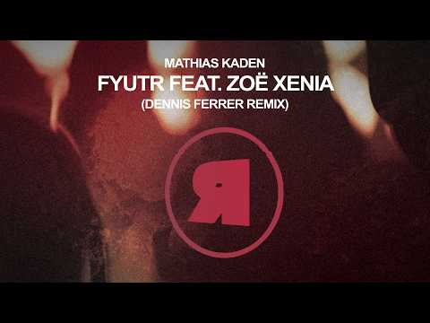 Mathias Kaden - Fyutr feat. Zoë Xenia (Dennis Ferrer Remix) [REKIDS282]
