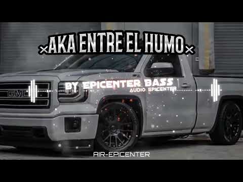 Aka Entre El Humo - Cartel De Santa x Los Dos Carnales EPICENTER BASS [ AIR ]